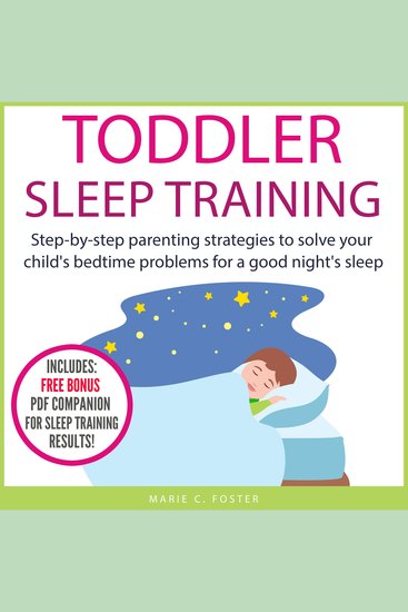 Toddler Sleep Training - Step-by-step parenting strategies to solve your child's bedtime problems for a good night's sleep - cover