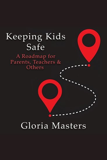 Keeping Kids Safe - A Roadmap for Parents Teachers & Others - cover