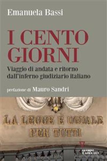 I cento giorni - Viaggio di andata e ritorno dall’inferno giudiziario italiano - cover