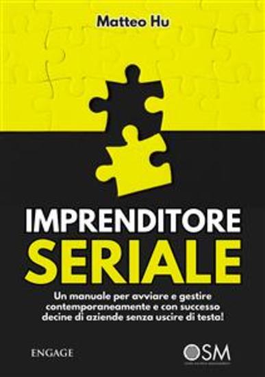 Imprenditore Seriale - Un manuale per avviare e gestire contemporaneamente e con successo decine di aziende senza uscire di testa! - cover