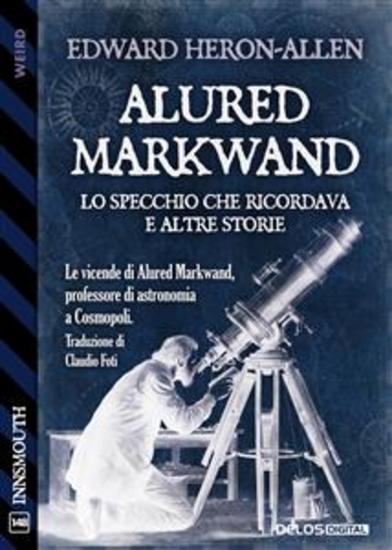 Alured Markwand: lo Specchio che ricordava e altre storie - cover
