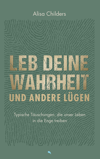 Leb deine Wahrheit und andere Lügen - Typische Täuschungen die unser Leben in die Enge treiben - cover