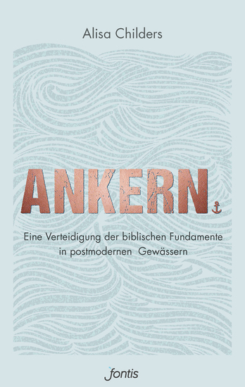 Ankern - Eine Verteidigung der biblischen Fundamente in postmodernen Gewässern - cover