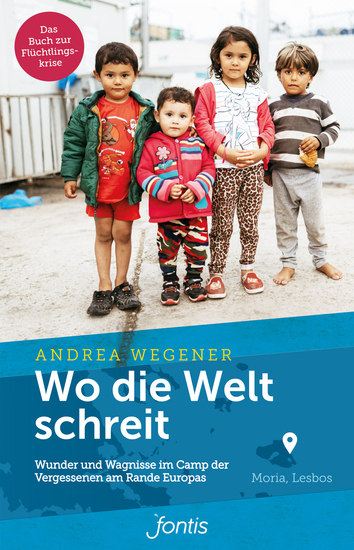 Wo die Welt schreit - Wunder und Wagnisse im Camp der Vergessenen am Rande Europas - cover