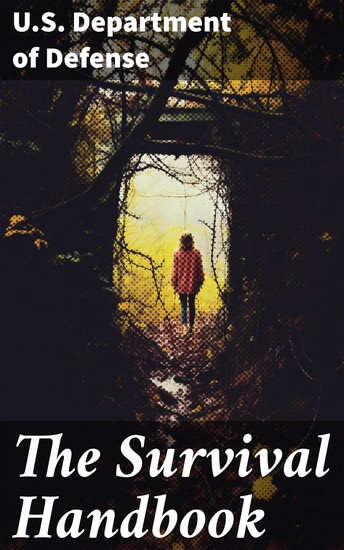 The Survival Handbook - Find Water & Food in Any Environment Master Field Orientation and Learn How to Protect Yourself - cover