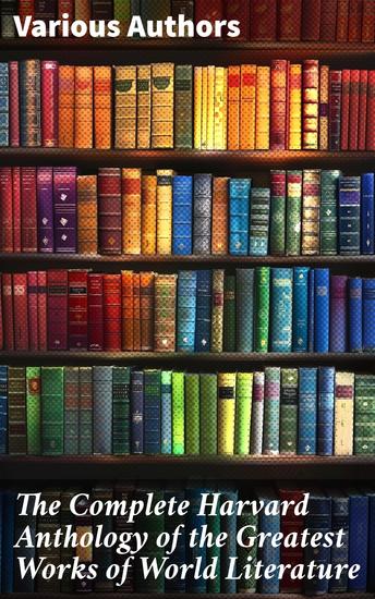 The Complete Harvard Anthology of the Greatest Works of World Literature - All 71 Volumes - The Five Foot Shelf & The Shelf of Fiction - cover