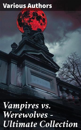 Vampires vs Werewolves – Ultimate Collection - Dracula Isle of the Undead Four Wooden Stakes The Mark of the Beast The Horror-Horn… - cover