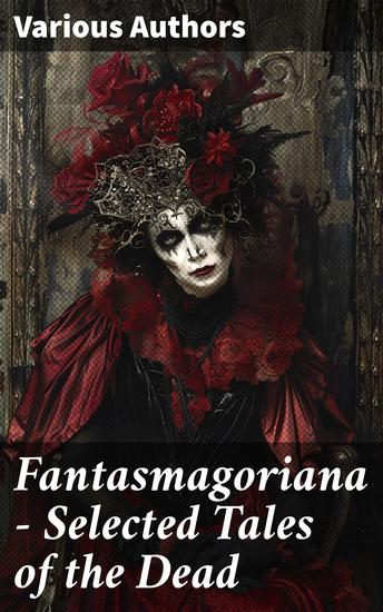 Fantasmagoriana - Selected Tales of the Dead - Ghost Stories Which Inspired Mary Shelley Percy Shelley Lord Byron and John Polidori - cover