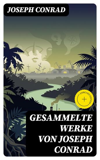 Gesammelte Werke von Joseph Conrad - Bereicherte Ausgabe Das Herz der Finsternis + Der Geheimagent + Nostromo + Lord Jim + Jugend + Das Ende vom Lied - cover