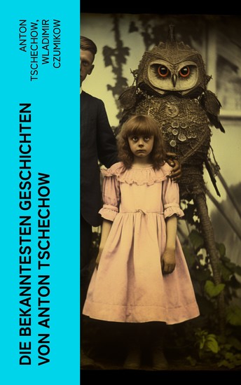 Die bekanntesten Geschichten von Anton Tschechow - Die Dame mit dem Hündchen + Wolodja + Die Sirene + Die letzte Mohikanerin + Die Rache + Ein Chamäleon und vieles mehr - cover