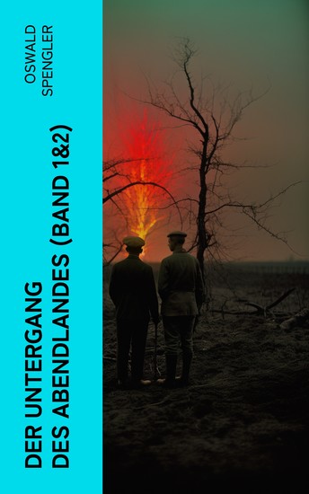 Der Untergang des Abendlandes (Band 1&2) - Umrisse einer Morphologie der Weltgeschichte + Welthistorische Perspektiven - cover