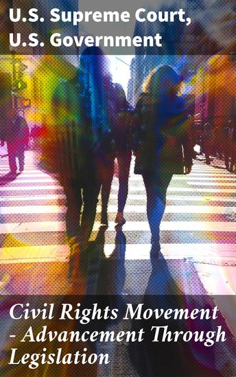 Civil Rights Movement - Advancement Through Legislation - A Comprehensive Law Collection: Civil Rights Law and Supreme Court Decisions Involving Race Cases - cover