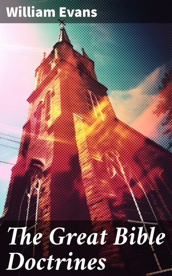 The Great Bible Doctrines - Exploring Fundamental Christian Beliefs in Depth - cover