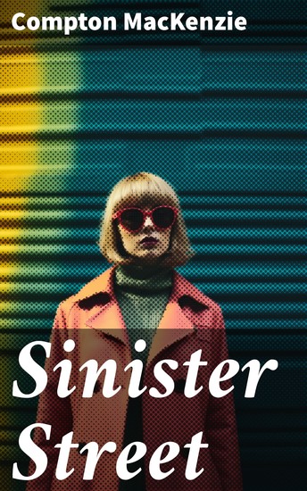 Sinister Street - A Tale of Love Betrayal and Society in the Victorian Era - cover