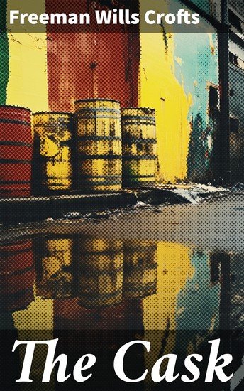 The Cask - An Intricate Tale of Suspicion and Mystery - cover