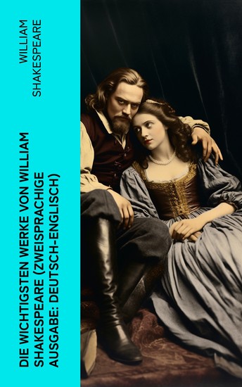 Die wichtigsten Werke von William Shakespeare (Zweisprachige Ausgabe: Deutsch-Englisch) - Hamlet + Romeo und Julia + Ein Sommernachtstraum + Macbeth + Der Sturm + Othello… - cover