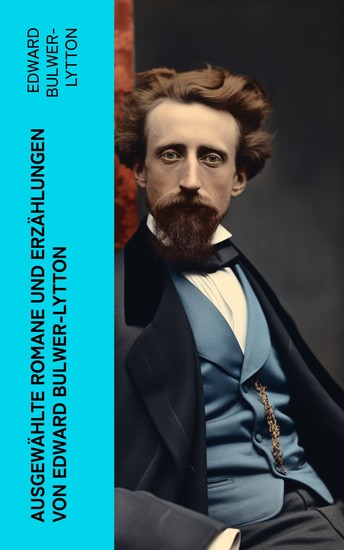 Ausgewählte Romane und Erzählungen von Edward Bulwer-Lytton - Die letzten Tage von Pompeji Das Geschlecht der Zukunft Das Haus des schwarzen Magiers… - cover