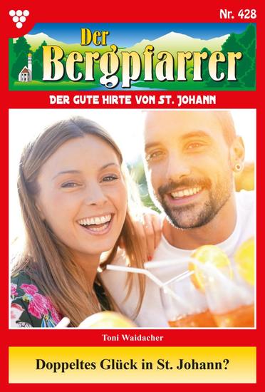 Doppeltes Glück in St Johann - Der Bergpfarrer 428 – Heimatroman - cover