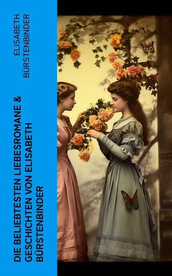 Die beliebtesten Liebesromane & Geschichten von Elisabeth Bürstenbinder - Frühlingsboten Gesprengte Fesseln Vineta Ein Gottesurteil Adlerflug Glück auf! Am Altar… - cover