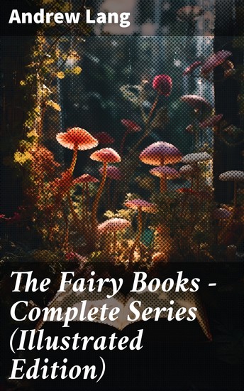 The Fairy Books - Complete Series (Illustrated Edition) - Enriched edition 400+ Tales in One Edition - cover