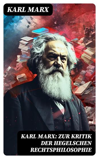 Karl Marx: Zur Kritik der Hegelschen Rechtsphilosophie - Kritik der Religion (Opium des Volkes) und die Kritik der Politik (Das Handeln der Klasse des Proletariats) - cover