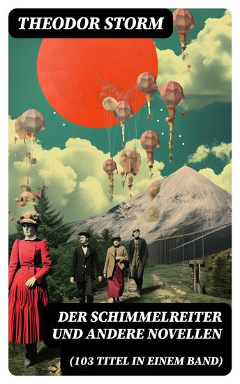 Der Schimmelreiter und andere Novellen (103 Titel in einem Band) - Pole Poppenspäler + Sylter Novelle + Im Brauerhause + Marthe und ihre Uhr + Im Sonnenschein… - cover