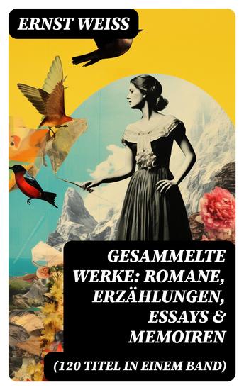 Gesammelte Werke: Romane Erzählungen Essays & Memoiren (120 Titel in einem Band) - cover