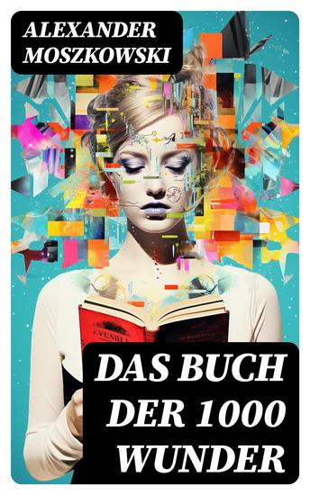 Das Buch der 1000 Wunder - Weltwunder: Architektur + Menschenleben + Tierwelt + Wahn + Mystik + Mathematik + Physik und Chemie + Technik + Erde + Himmel + Sprache und Schönheit - cover