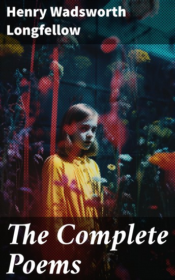 The Complete Poems - A Timeless Tapestry of Human Emotion and Spirituality - cover