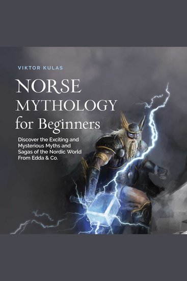 Norse Mythology for Beginners: Discover the Exciting and Mysterious Myths and Sagas of the Nordic World From Edda & Co - cover