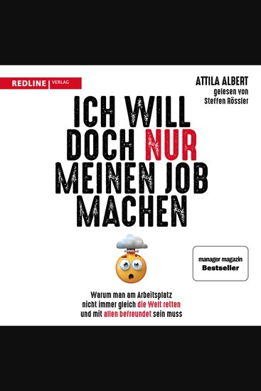 Ich will doch nur meinen Job machen - Warum man am Arbeitsplatz nicht immer gleich die Welt retten und mit allen befreundet sein muss - cover