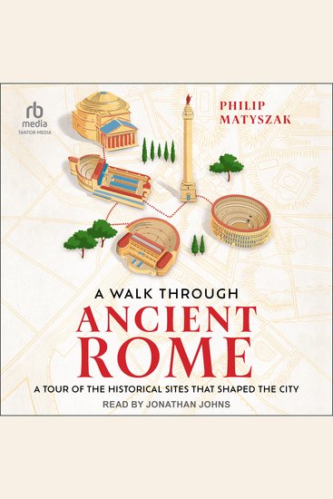 A Walk Through Ancient Rome - A Tour of the Historical Sites That Shaped the City - cover