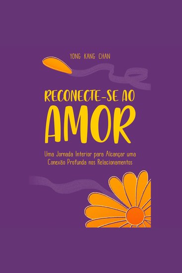 Reconecte-se ao Amor - Uma jornada interior para alcançar uma conexão profunda nos relacionamentos - cover
