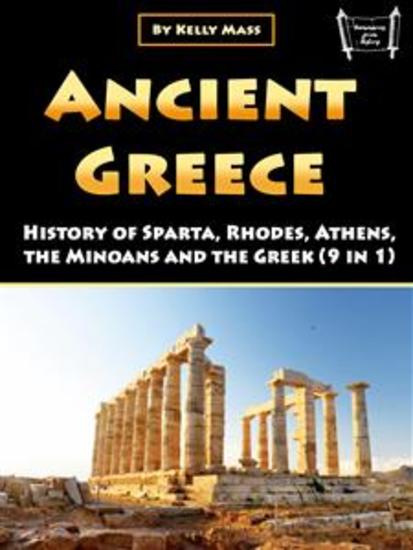 Ancient Greece - History of Sparta Rhodes Athens the Minoans and the Greek (9 in 1) - cover