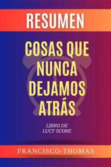 Resumen de Cosas Que Nunca Dejamos Atrás Libro de Lucy Score - Un resumen completo - cover