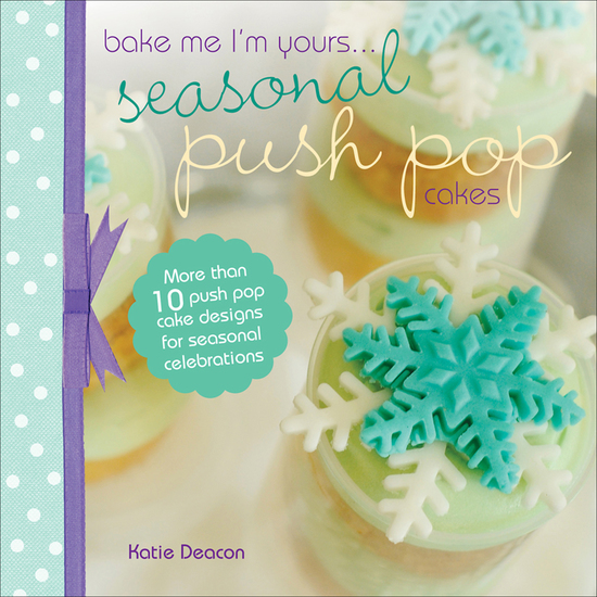 Seasonal Push Pop Cakes - More than 10 push pop cake designs for seasonal celebrations - cover