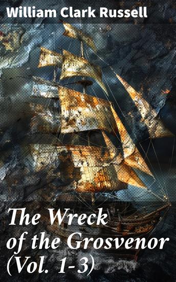The Wreck of the Grosvenor (Vol 1-3) - Sea Adventure Novel (Complete Edition) - cover