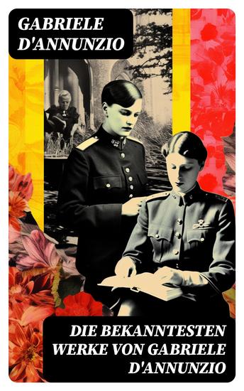 Die bekanntesten Werke von Gabriele D'Annunzio - Feuer + San Pantaleone + Der Held + Sancho Panzas Tod + Candias Ende + Der Brückenkrieg… - cover
