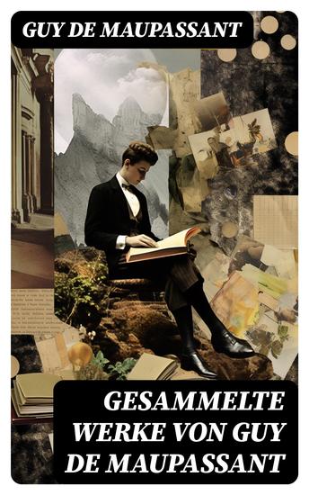 Gesammelte Werke von Guy de Maupassant - Bel Ami + Tag-und Nachtgeschichten + Der Horla + Stark wie der Tod + Nutzlose Schönheit… - cover