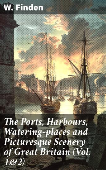 The Ports Harbours Watering-places and Picturesque Scenery of Great Britain (Vol 1&2) - Complete Edition - cover