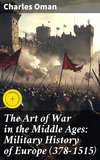The Art of War in the Middle Ages: Military History of Europe (378-1515) - Strategies Tactics and Battles: Evolution of Medieval Warfare in Europe - cover