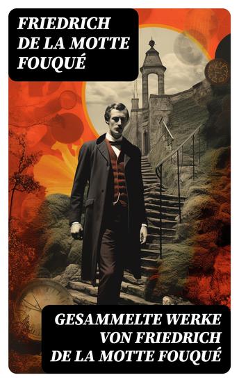 Gesammelte Werke von Friedrich de la Motte Fouqué - Undine + Aslauga's Ritter + Die Saga von dem Gunlaugur + Der Zauberring + Der Held des Nordens - cover