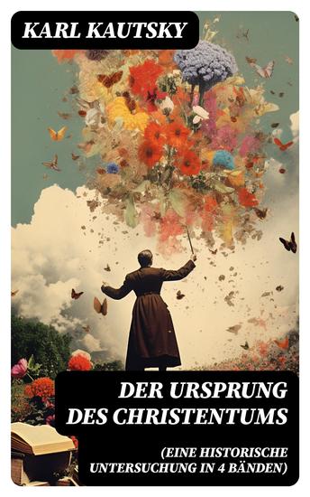 Der Ursprung des Christentums (Eine historische Untersuchung in 4 Bänden) - Die Persönlichkeit Jesu Die Gesellschaft der römischen Kaiserzeit Der Kampf um das Jesusbild - cover