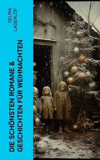 Die schönsten Romane & Geschichten für Weihnachten - Christuslegenden Die Lichtflamme Nils Holgerssons wunderbare Reise mit den Wildgänsen… - cover