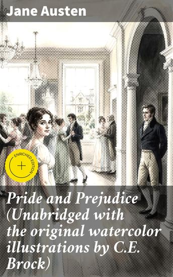 Pride and Prejudice (Unabridged with the original watercolor illustrations by CE Brock) - Enriched edition A Timeless Exploration of Love Marriage and Society in Regency England - cover