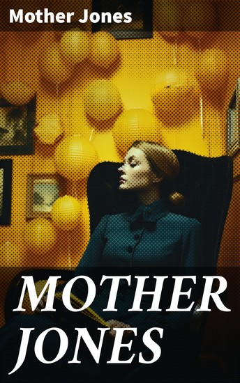 MOTHER JONES - Autobiography of the Most Dangerous Woman in America - cover