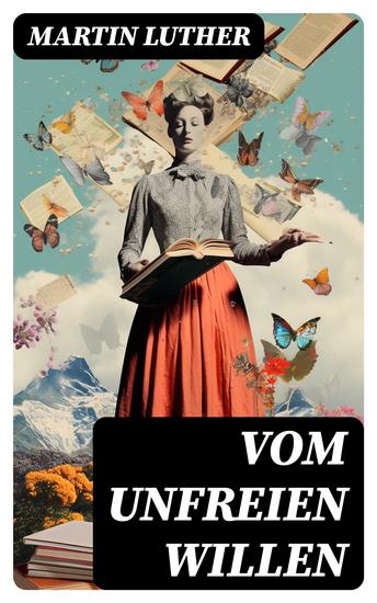 Vom unfreien Willen - Theologische These gegen "Vom freien Willen" ("De libero arbitrio") von Erasmus - cover