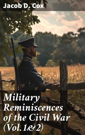 Military Reminiscences of the Civil War (Vol1&2) - An Autobiographical Account by a General of the Union Army (Complete Edition) - cover
