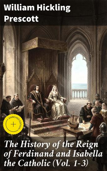 The History of the Reign of Ferdinand and Isabella the Catholic (Vol 1-3) - Enriched edition Complete Edition - cover