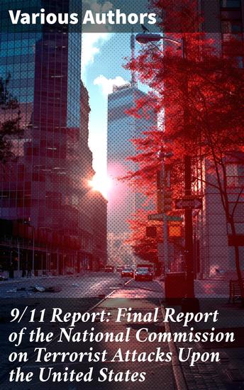 9 11 Report: Final Report of the National Commission on Terrorist Attacks Upon the United States - Unveiling the Impact: Insights on 9 11 and National Security - cover